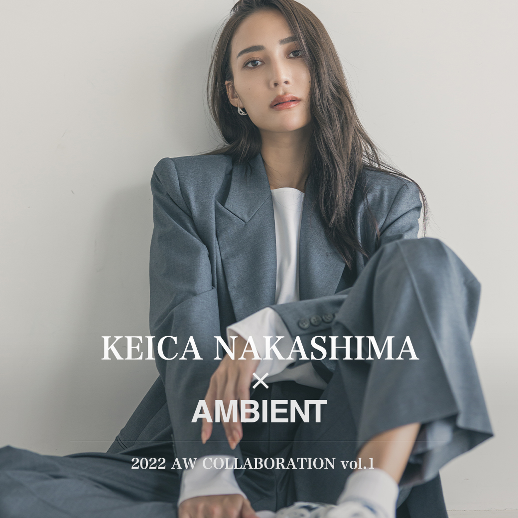 KEICA NAKASHIMA × AMBIENT 22A/W vol.1